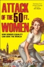 Attack of the 50 Ft. Women : How Gender Equality Can Save the World! - Book