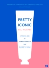 Pretty Iconic : A Personal Look at the Beauty Products That Changed the World - eBook