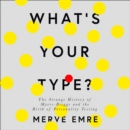 What's Your Type? : The Strange History of Myers-Briggs and the Birth of Personality Testing - eAudiobook
