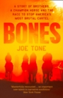 Bones : A Story of Brothers, a Champion Horse and the Race to Stop America's Most Brutal Cartel - Book