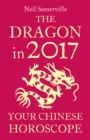 The Dragon in 2017: Your Chinese Horoscope - eBook