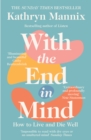 With the End in Mind : Dying, Death and Wisdom in an Age of Denial - eBook