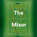 The Mixer: The Story of Premier League Tactics, from Route One to False Nines - eAudiobook