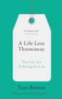 A Life Less Throwaway : The Lost Art of Buying for Life - Book