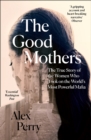 The Good Mothers : The True Story of the Women Who Took on the World's Most Powerful Mafia - Book
