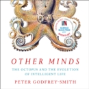 Other Minds : The Octopus and the Evolution of Intelligent Life - eAudiobook