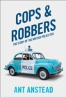 Cops and Robbers : The Story of the British Police Car - Book
