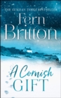 A Cornish Gift : Previously Published as an eBook Collection, Now in Print for the First Time with Exclusive Christmas Bonus Material from Fern - Book