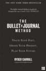 The Bullet Journal Method : Track Your Past, Order Your Present, Plan Your Future - eBook