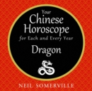 Your Chinese Horoscope for Each and Every Year - Dragon - eAudiobook