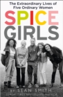 Spice Girls : The Extraordinary Lives of Five Ordinary Women - Book