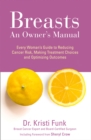 Breasts : An Owner's Manual: Every Woman's Guide to Reducing Cancer Risk, Making Treatment Choices and Optimising Outcomes - Book
