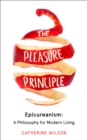The Pleasure Principle : Epicureanism: a Philosophy for Modern Living - Book