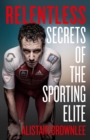 Relentless : Secrets of the Sporting Elite - eBook