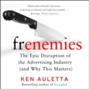 Frenemies : The Epic Disruption of the Advertising Industry (and Everything Else) - eAudiobook