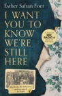 I Want You to Know We’re Still Here : My Family, the Holocaust and My Search for Truth - eBook