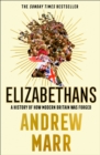 Elizabethans : A History of How Modern Britain Was Forged - Book