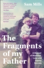 The Fragments of my Father : A Memoir of Madness, Love and Family Secrets - Book