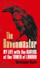 The Ravenmaster : My Life with the Ravens at the Tower of London - Book