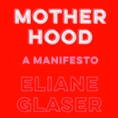 Motherhood : Feminism’S Unfinished Business - eAudiobook