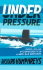 Under Pressure : Living Life and Avoiding Death on a Nuclear Submarine - Book