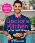 The Doctor’s Kitchen - Eat to Beat Illness : A Simple Way to Cook and Live the Healthiest, Happiest Life - Book