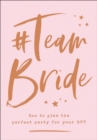 #Team Bride : How to Plan the Perfect Party for Your Bff - Book