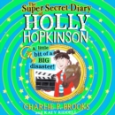 The Super-Secret Diary of Holly Hopkinson: A Little Bit of a Big Disaster - eAudiobook