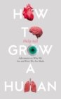 How to Grow a Human : Adventures in Who We are and How We are Made - Book
