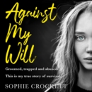 Against My Will : Groomed, Trapped and Abused. This is My True Story of Survival. - eAudiobook