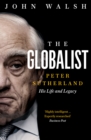 The Globalist : Peter Sutherland - His Life and Legacy - Book