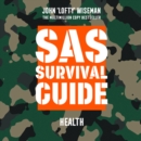 SAS Survival Guide – Health : The Ultimate Guide to Surviving Anywhere - eAudiobook
