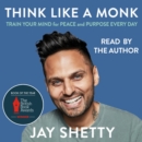Think Like a Monk : The Secret of How to Harness the Power of Positivity and be Happy Now - eAudiobook
