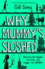 Why Mummy's Sloshed : The Bigger the Kids, the Bigger the Drink - Book