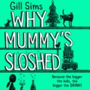 Why Mummy's Sloshed : The Bigger the Kids, the Bigger the Drink - eAudiobook