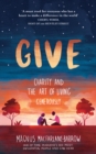 Give : Charity and the Art of Living Generously - Book