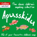 The classic children’s singalong collection: Apusskidu : 52 of Your Favourite Childhood Songs: Nursery Rhymes, Song-Stories, Folk Tunes, Pop Hits, Musicals and Music Hall Classics - eAudiobook