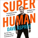 Super Human : The Bulletproof Plan to Age Backward and Maybe Even Live Forever - eAudiobook