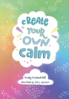 Create your own calm : Activities to Overcome Children’s Worries, Anxiety and Anger - Book