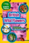 Ultimate Explorer Field Guides British Wild Flowers : Find Adventure! Have Fun Outdoors! be a Wild Flower Detective! - Book