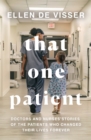 That One Patient : Doctors and Nurses’ Stories of the Patients Who Changed Their Lives Forever - Book