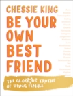 Be Your Own Best Friend : The Glorious Truths of Being Female - Book