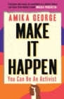 Make it Happen : How to be an Activist - eBook