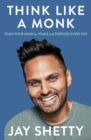 Think Like a Monk : The Secret of How to Harness the Power of Positivity and be Happy Now - Book