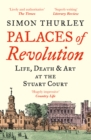 Palaces of Revolution : Life, Death and Art at the Stuart Court - eBook