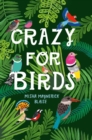 Crazy for Birds : Fascinating and Fabulous Facts - Book
