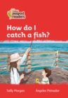 How do I catch a fish? : Level 5 - Book