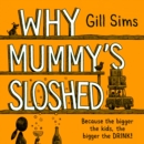 Why Mummy's Sloshed - Book