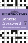 The Sunday Times Concise Crossword Book 3 : 100 Challenging Crossword Puzzles - Book