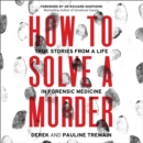 How to Solve a Murder : True Stories from a Life in Forensic Medicine - eAudiobook